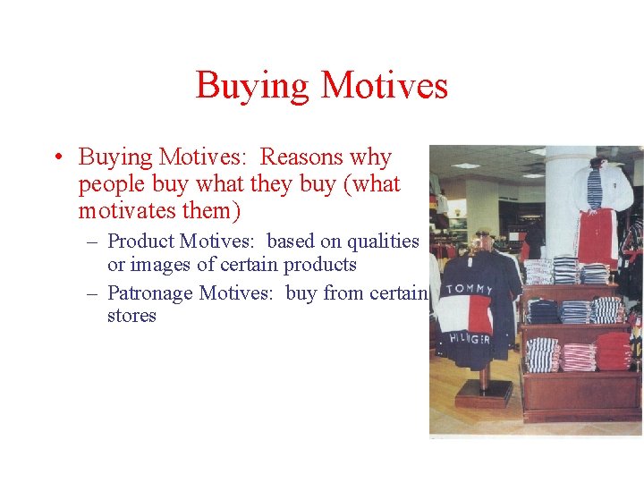 Buying Motives • Buying Motives: Reasons why people buy what they buy (what motivates