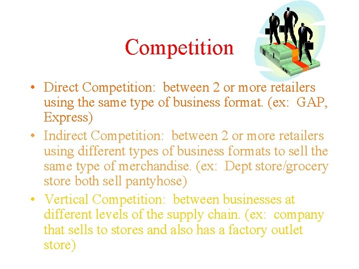 Competition • Direct Competition: between 2 or more retailers using the same type of