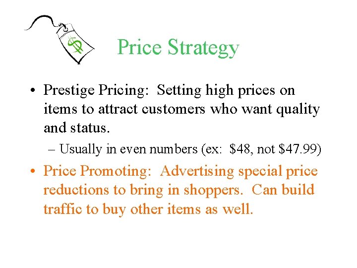 Price Strategy • Prestige Pricing: Setting high prices on items to attract customers who