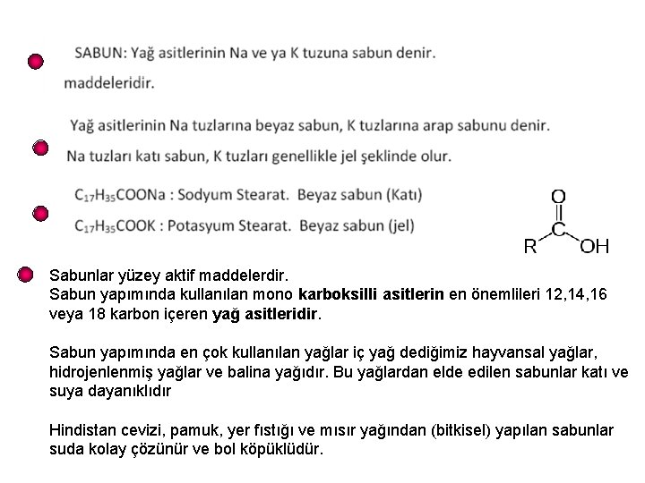 Sabunlar yüzey aktif maddelerdir. Sabun yapımında kullanılan mono karboksilli asitlerin en önemlileri 12, 14,