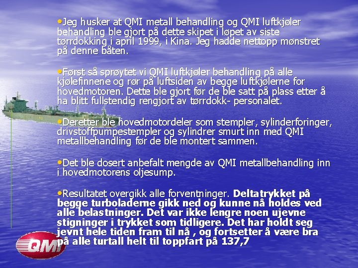  • Jeg husker at QMI metall behandling og QMI luftkjøler behandling ble gjort