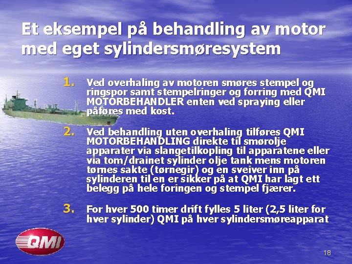 Et eksempel på behandling av motor med eget sylindersmøresystem 1. Ved overhaling av motoren