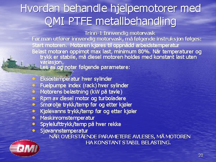 Hvordan behandle hjelpemotorer med QMI PTFE metallbehandling Trinn-1 Innvendig motorvask Før man utfører innvendig