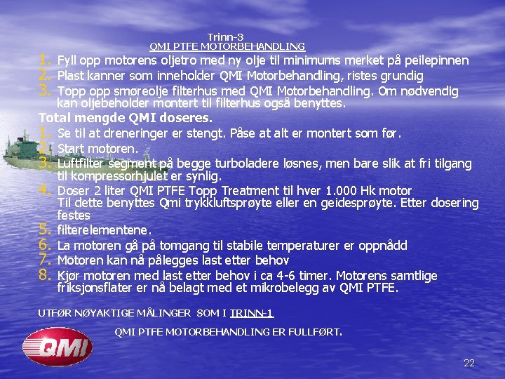  Trinn-3 QMI PTFE MOTORBEHANDLING 1. Fyll opp motorens oljetro med ny olje til