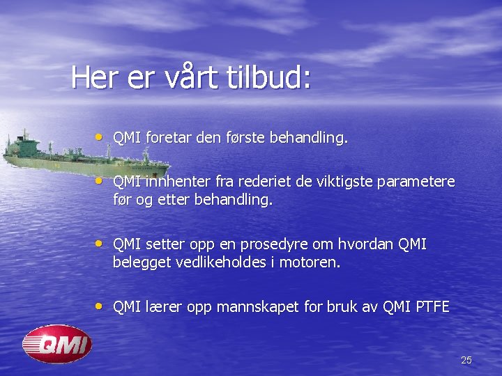 Her er vårt tilbud: • QMI foretar den første behandling. • QMI innhenter fra