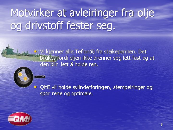 Motvirker at avleiringer fra olje og drivstoff fester seg. • Vi kjenner alle Teflon®