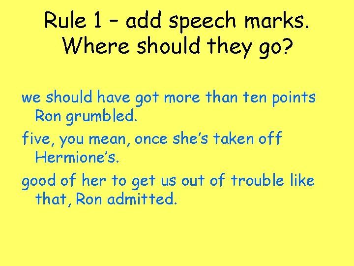 Rule 1 – add speech marks. Where should they go? we should have got