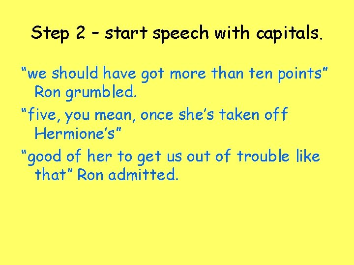 Step 2 – start speech with capitals. “we should have got more than ten