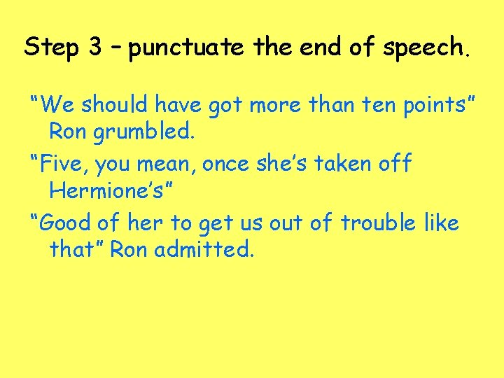 Step 3 – punctuate the end of speech. “We should have got more than