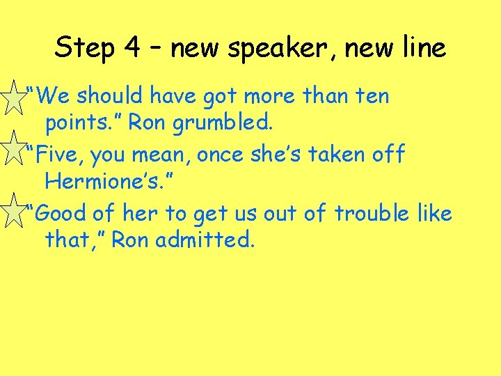 Step 4 – new speaker, new line “We should have got more than ten