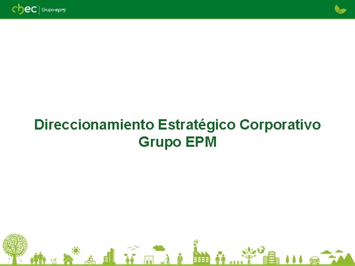 Direccionamiento Estratégico Corporativo Grupo EPM 