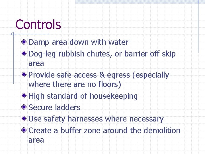 Controls Damp area down with water Dog-leg rubbish chutes, or barrier off skip area