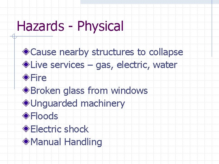 Hazards - Physical Cause nearby structures to collapse Live services – gas, electric, water