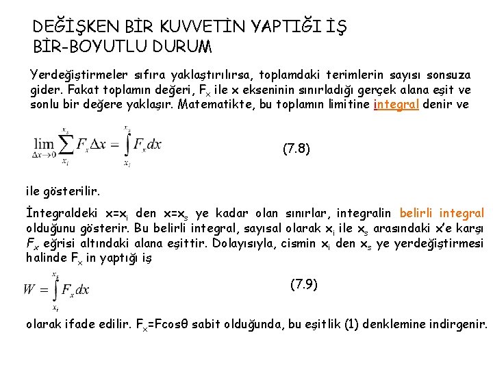 DEĞİŞKEN BİR KUVVETİN YAPTIĞI İŞ BİR-BOYUTLU DURUM Yerdeğiştirmeler sıfıra yaklaştırılırsa, toplamdaki terimlerin sayısı sonsuza