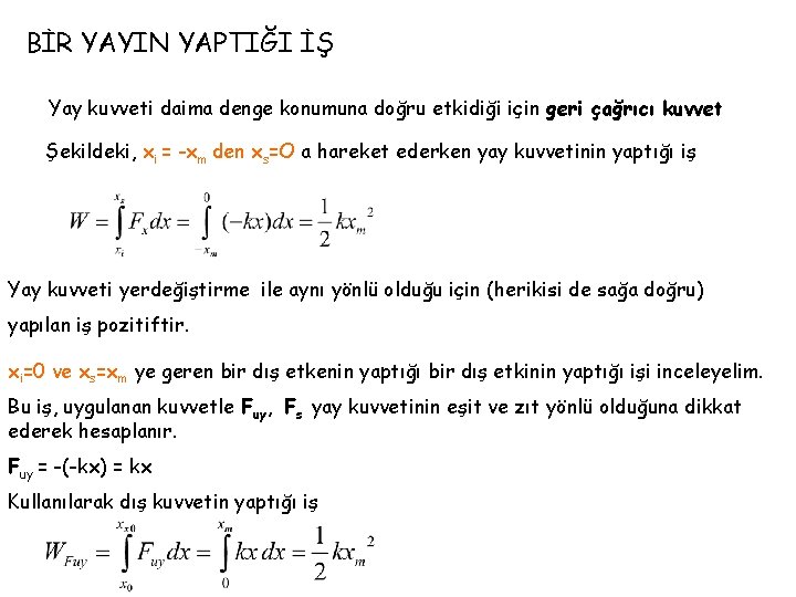 BİR YAYIN YAPTIĞI İŞ Yay kuvveti daima denge konumuna doğru etkidiği için geri çağrıcı