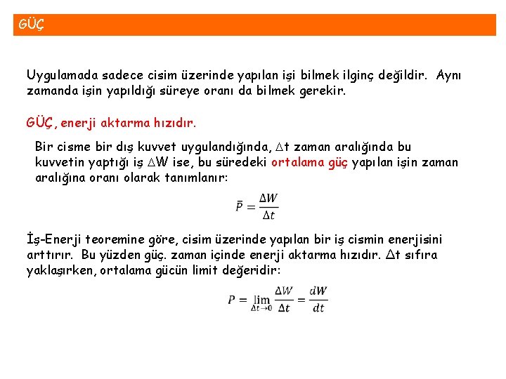 GÜÇ Uygulamada sadece cisim üzerinde yapılan işi bilmek ilginç değildir. Aynı zamanda işin yapıldığı