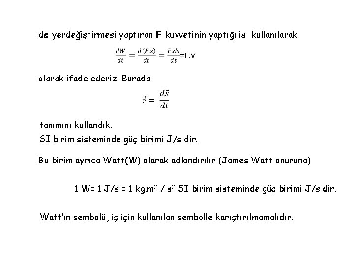 ds yerdeğiştirmesi yaptıran F kuvvetinin yaptığı iş kullanılarak olarak ifade ederiz. Burada tanımını kullandık.