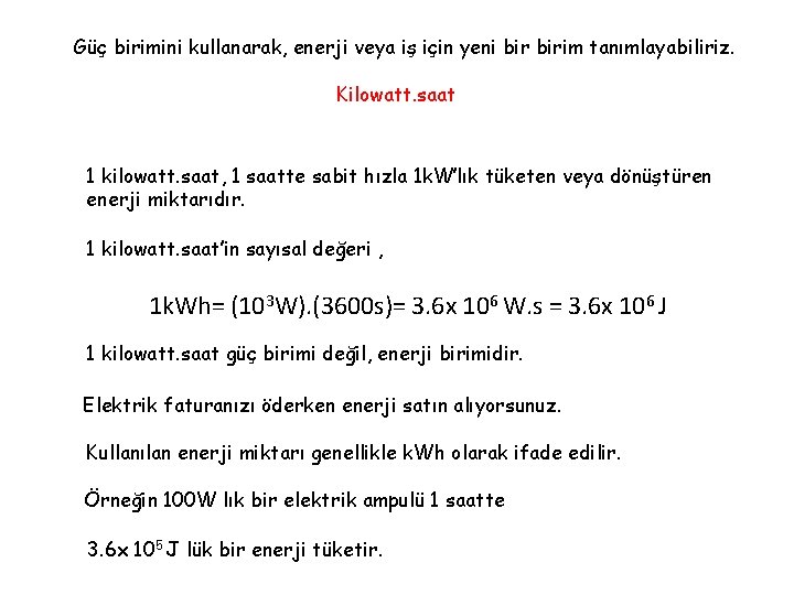 Güç birimini kullanarak, enerji veya iş için yeni birim tanımlayabiliriz. Kilowatt. saat 1 kilowatt.