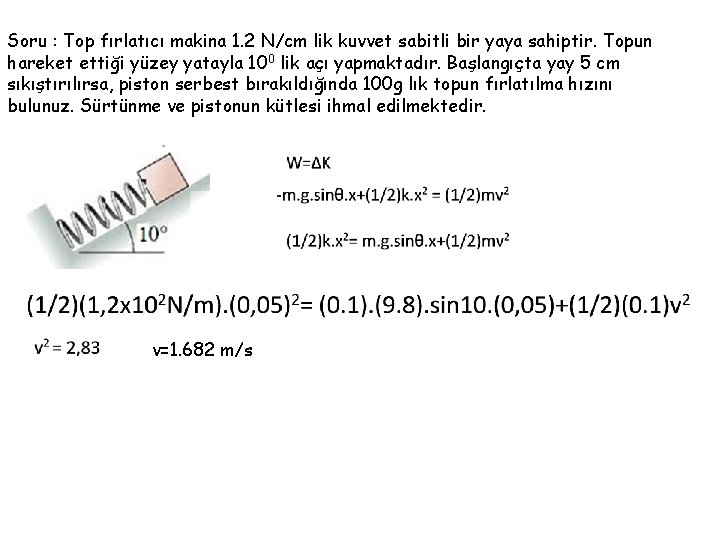 Soru : Top fırlatıcı makina 1. 2 N/cm lik kuvvet sabitli bir yaya sahiptir.