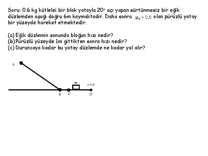 Soru: 0. 6 kg kütlelei bir blok yatayla 20 o açı yapan sürtünmesiz bir