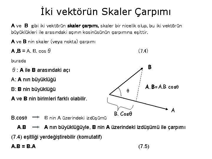 İki vektörün Skaler Çarpımı A ve B gibi iki vektörün skaler çarpımı, skaler bir