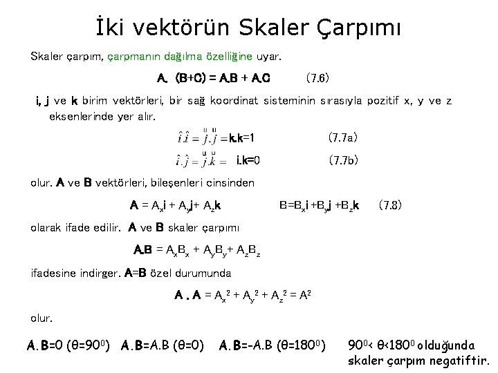 İki vektörün Skaler Çarpımı Skaler çarpım, çarpmanın dağılma özelliğine uyar. A. (B+C) = A.