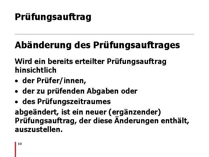 Prüfungsauftrag Abänderung des Prüfungsauftrages Wird ein bereits erteilter Prüfungsauftrag hinsichtlich • der Prüfer/innen, •