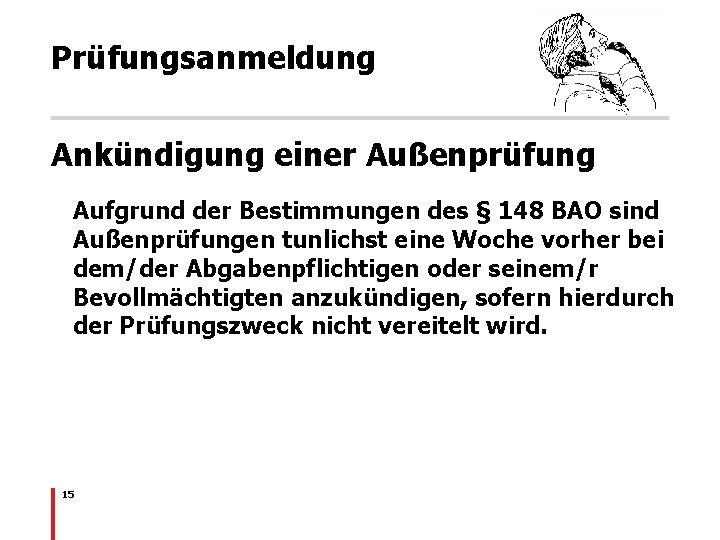 Prüfungsanmeldung Ankündigung einer Außenprüfung Aufgrund der Bestimmungen des § 148 BAO sind Außenprüfungen tunlichst