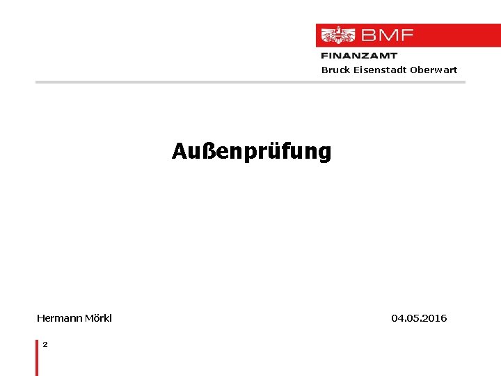 Bruck Eisenstadt Oberwart Außenprüfung Hermann Mörkl 04. 05. 2016 2 