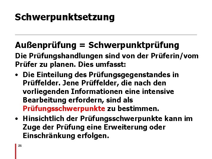 Schwerpunktsetzung Außenprüfung = Schwerpunktprüfung Die Prüfungshandlungen sind von der Prüferin/vom Prüfer zu planen. Dies