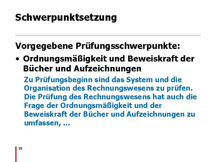 Schwerpunktsetzung Vorgegebene Prüfungsschwerpunkte: • Ordnungsmäßigkeit und Beweiskraft der Bücher und Aufzeichnungen Zu Prüfungsbeginn sind