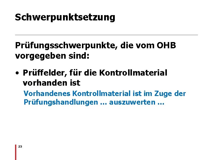 Schwerpunktsetzung Prüfungsschwerpunkte, die vom OHB vorgegeben sind: • Prüffelder, für die Kontrollmaterial vorhanden ist