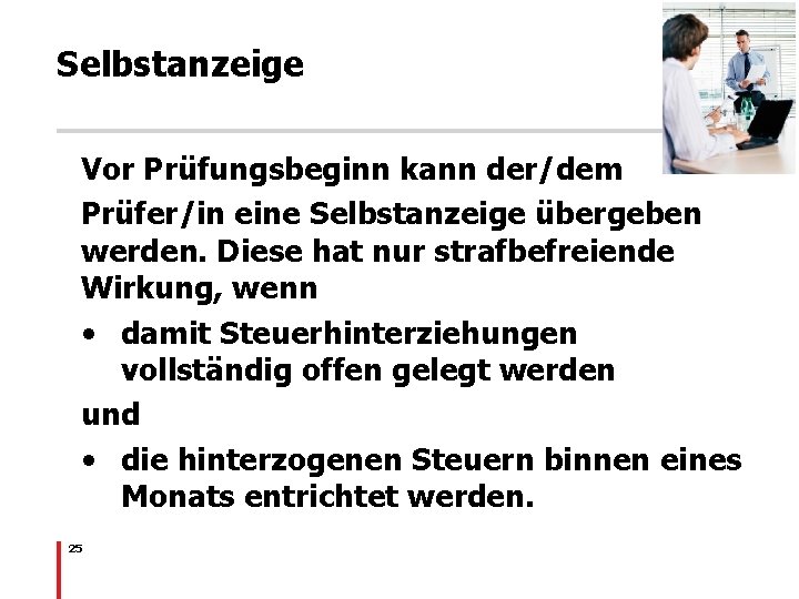 Selbstanzeige Vor Prüfungsbeginn kann der/dem Prüfer/in eine Selbstanzeige übergeben werden. Diese hat nur strafbefreiende