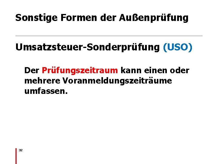 Sonstige Formen der Außenprüfung Umsatzsteuer-Sonderprüfung (USO) Der Prüfungszeitraum kann einen oder mehrere Voranmeldungszeiträume umfassen.