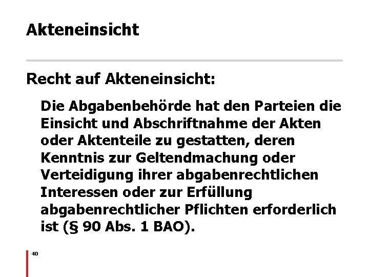 Akteneinsicht Recht auf Akteneinsicht: Die Abgabenbehörde hat den Parteien die Einsicht und Abschriftnahme der