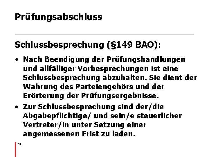 Prüfungsabschluss Schlussbesprechung (§ 149 BAO): • Nach Beendigung der Prüfungshandlungen und allfälliger Vorbesprechungen ist