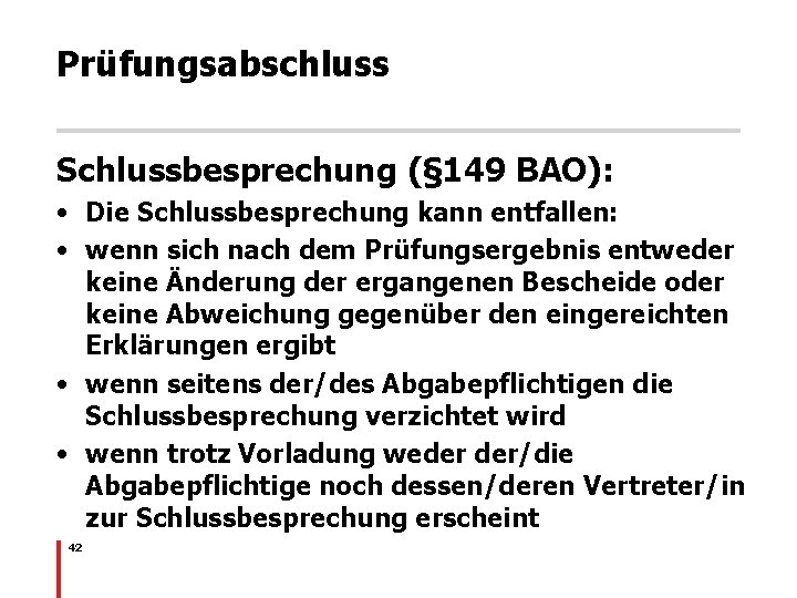 Prüfungsabschluss Schlussbesprechung (§ 149 BAO): • Die Schlussbesprechung kann entfallen: • wenn sich nach