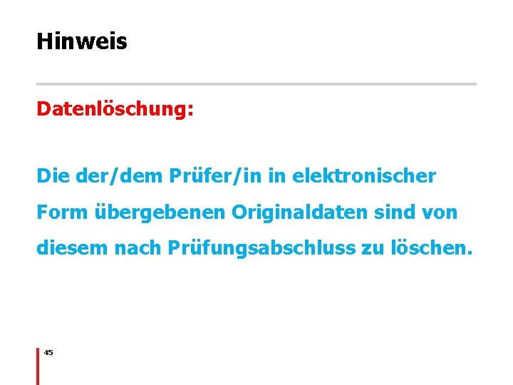 Hinweis Datenlöschung: Die der/dem Prüfer/in in elektronischer Form übergebenen Originaldaten sind von diesem nach