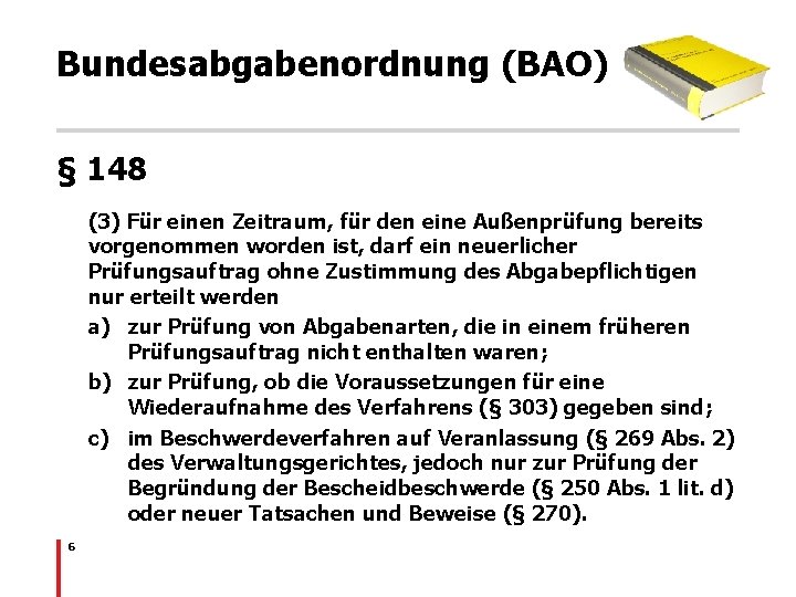 Bundesabgabenordnung (BAO) § 148 (3) Für einen Zeitraum, für den eine Außenprüfung bereits vorgenommen