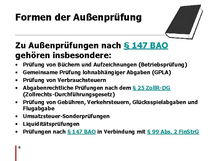 Formen der Außenprüfung Zu Außenprüfungen nach § 147 BAO gehören insbesondere: • • Prüfung