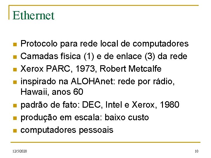 Ethernet n n n n Protocolo para rede local de computadores Camadas física (1)