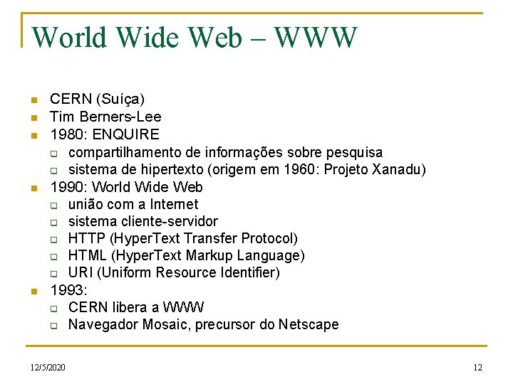 World Wide Web – WWW n n n CERN (Suíça) Tim Berners-Lee 1980: ENQUIRE