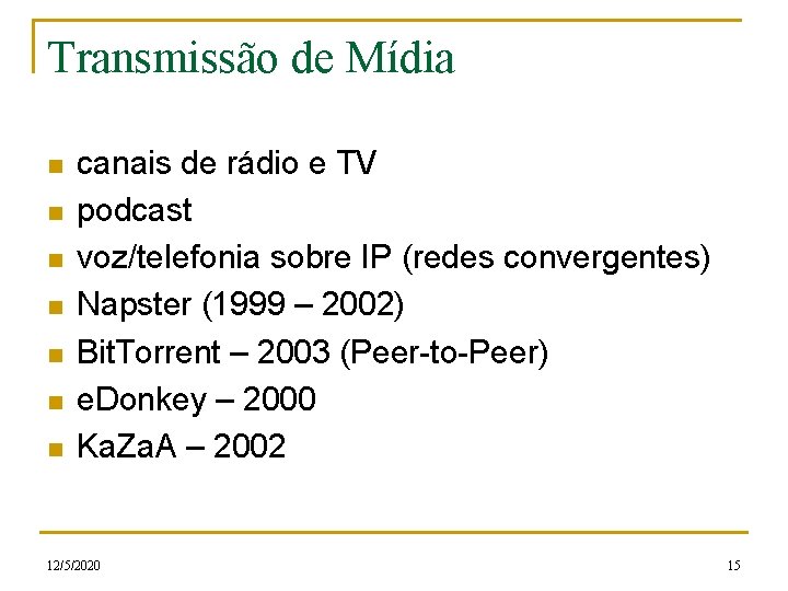 Transmissão de Mídia n n n n canais de rádio e TV podcast voz/telefonia