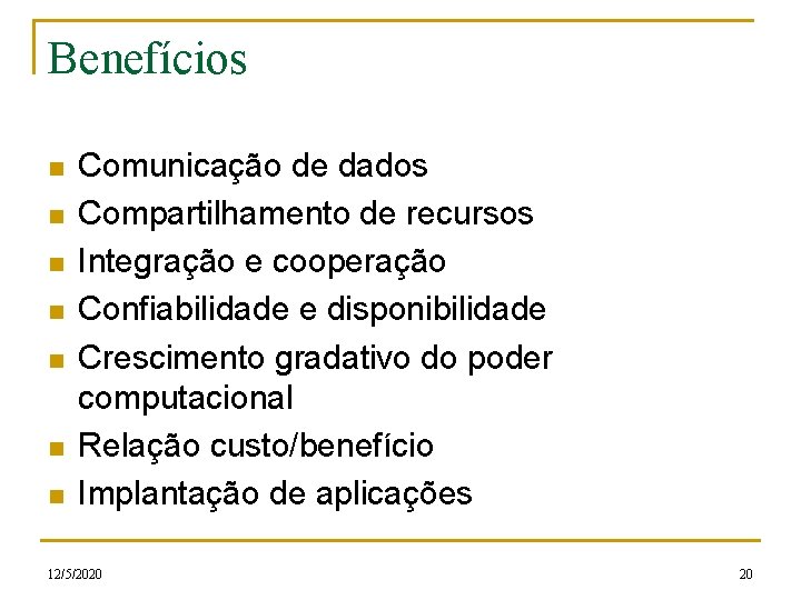 Benefícios n n n n Comunicação de dados Compartilhamento de recursos Integração e cooperação