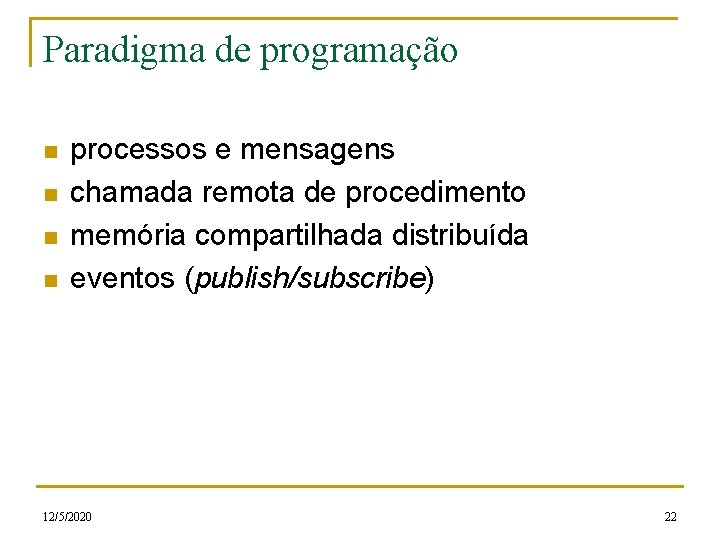 Paradigma de programação n n processos e mensagens chamada remota de procedimento memória compartilhada