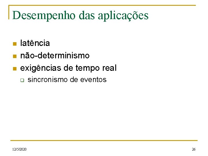 Desempenho das aplicações n n n latência não-determinismo exigências de tempo real q 12/5/2020