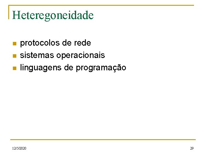 Heteregoneidade n n n protocolos de rede sistemas operacionais linguagens de programação 12/5/2020 29