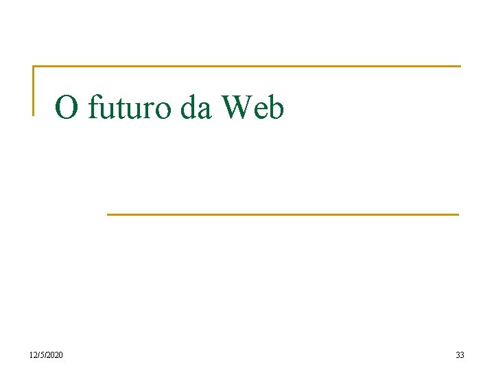 O futuro da Web 12/5/2020 33 