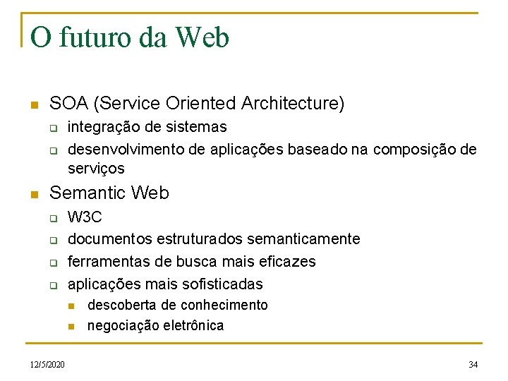 O futuro da Web n SOA (Service Oriented Architecture) q q n integração de