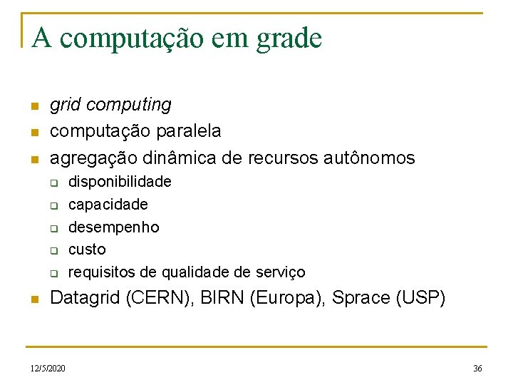 A computação em grade n n n grid computing computação paralela agregação dinâmica de